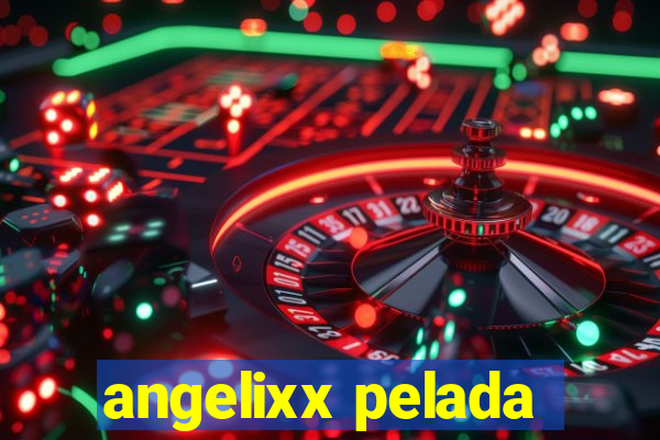 angelixx pelada